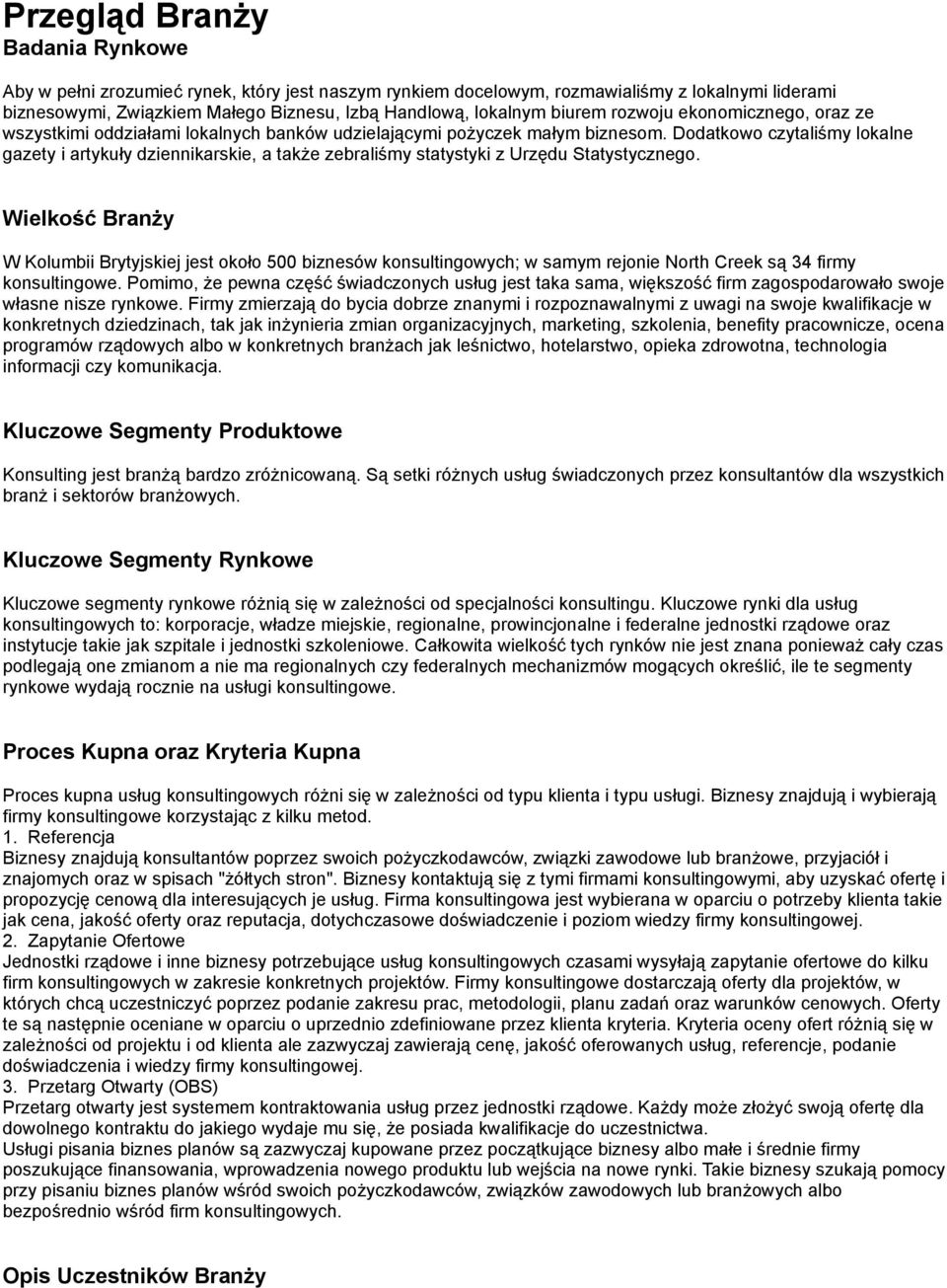 Dodatkowo czytaliśmy lokalne gazety i artykuły dziennikarskie, a także zebraliśmy statystyki z Urzędu Statystycznego.