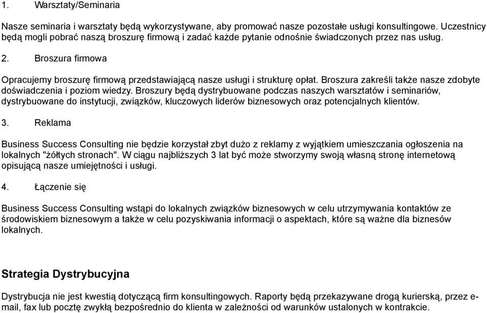 Broszura firmowa Opracujemy broszurę firmową przedstawiającą nasze usługi i strukturę opłat. Broszura zakreśli także nasze zdobyte doświadczenia i poziom wiedzy.