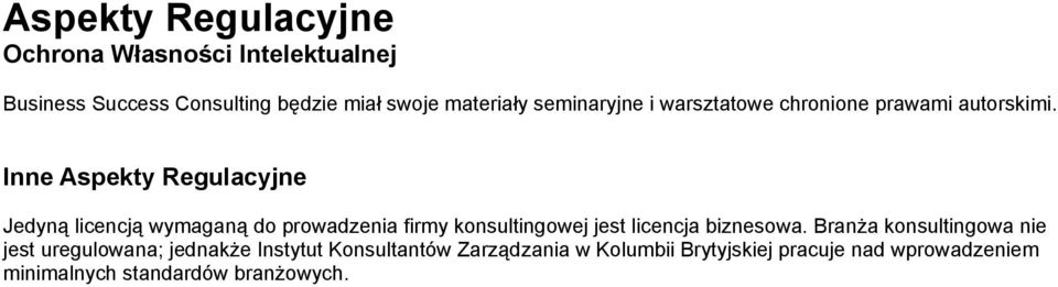 Inne Aspekty Regulacyjne Jedyną licencją wymaganą do prowadzenia firmy konsultingowej jest licencja biznesowa.