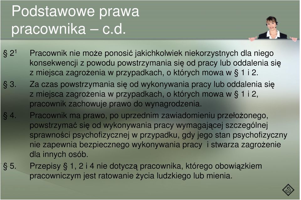 Za czas powstrzymania się od wykonywania pracy lub oddalenia się z miejsca zagroŝenia w przypadkach, o których mowa w 1 i 2, pracownik zachowuje prawo do wynagrodzenia. 4.