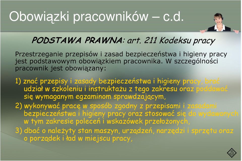 W szczególności pracownik jest obowiązany: 1) znać przepisy i zasady bezpieczeństwa i higieny pracy, brać udział w szkoleniu i instruktaŝu z tego zakresu oraz