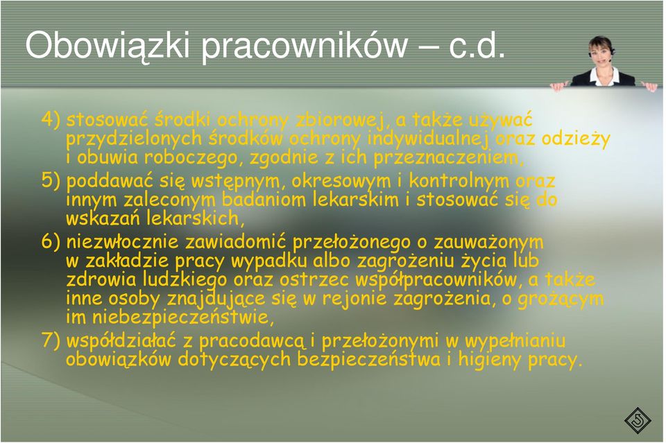 poddawać się wstępnym, okresowym i kontrolnym oraz innym zaleconym badaniom lekarskim i stosować się do wskazań lekarskich, 6) niezwłocznie zawiadomić przełoŝonego o