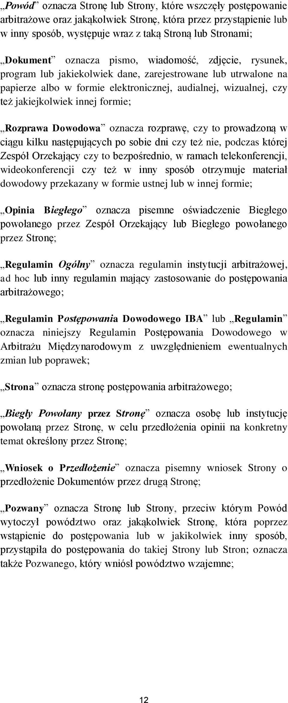 formie; Rozprawa Dowodowa oznacza rozprawę, czy to prowadzoną w ciągu kilku następujących po sobie dni czy też nie, podczas której Zespół Orzekający czy to bezpośrednio, w ramach telekonferencji,