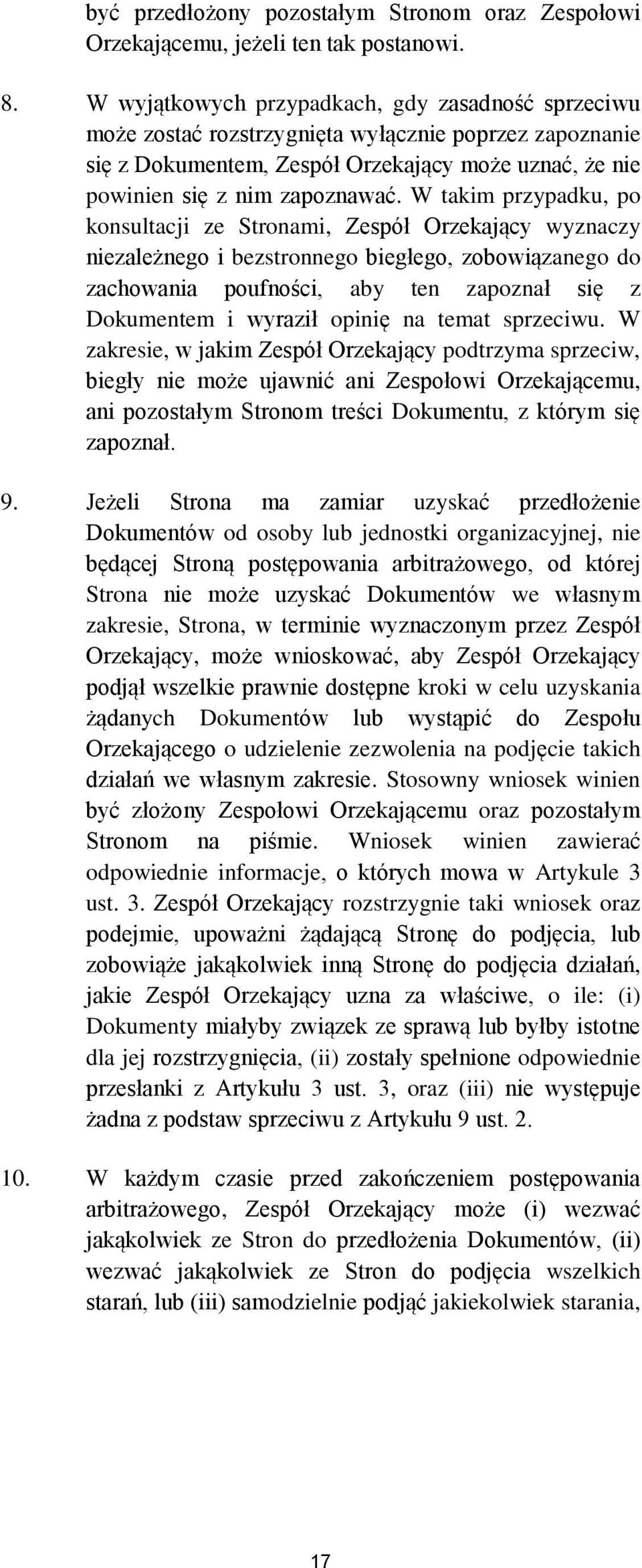 W takim przypadku, po konsultacji ze Stronami, Zespół Orzekający wyznaczy niezależnego i bezstronnego biegłego, zobowiązanego do zachowania poufności, aby ten zapoznał się z Dokumentem i wyraził