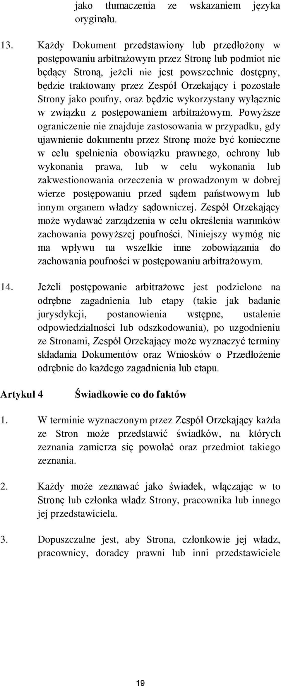 pozostałe Strony jako poufny, oraz będzie wykorzystany wyłącznie w związku z postępowaniem arbitrażowym.