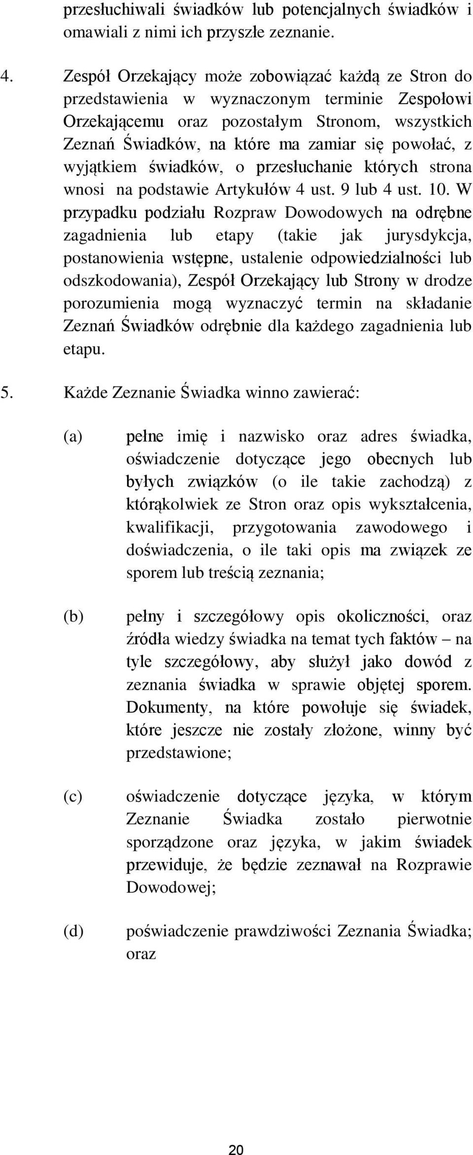 wyjątkiem świadków, o przesłuchanie których strona wnosi na podstawie Artykułów 4 ust. 9 lub 4 ust. 10.