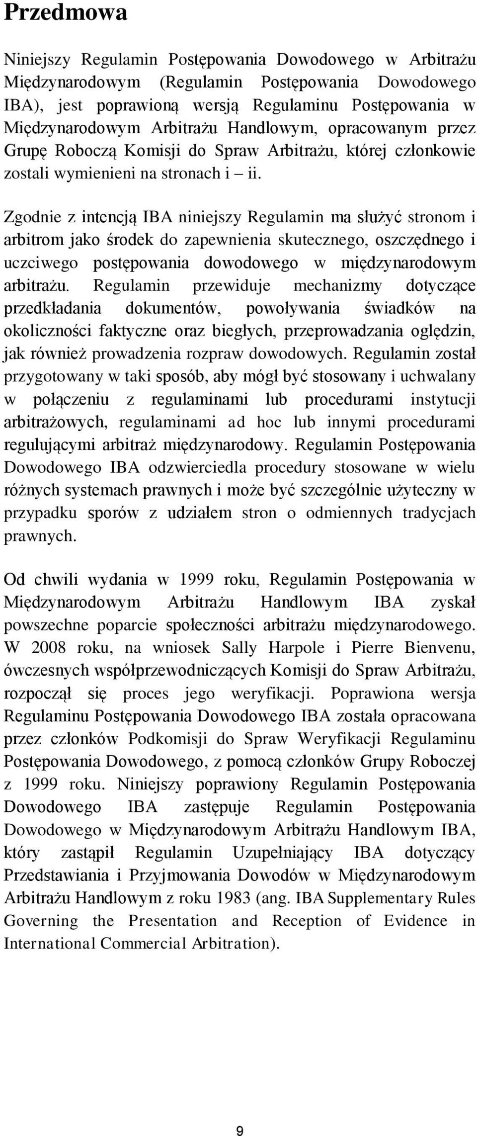 Zgodnie z intencją IBA niniejszy Regulamin ma służyć stronom i arbitrom jako środek do zapewnienia skutecznego, oszczędnego i uczciwego postępowania dowodowego w międzynarodowym arbitrażu.