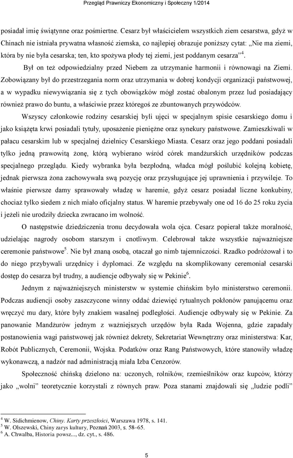 spożywa płody tej ziemi, jest poddanym cesarza 4. Był on też odpowiedzialny przed Niebem za utrzymanie harmonii i równowagi na Ziemi.