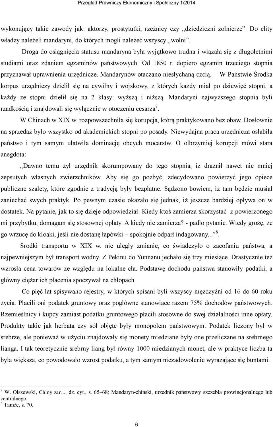 dopiero egzamin trzeciego stopnia przyznawał uprawnienia urzędnicze. Mandarynów otaczano niesłychaną czcią.