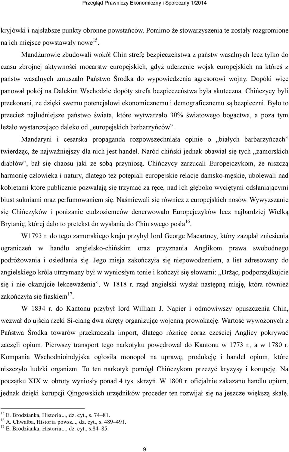 zmuszało Państwo Środka do wypowiedzenia agresorowi wojny. Dopóki więc panował pokój na Dalekim Wschodzie dopóty strefa bezpieczeństwa była skuteczna.