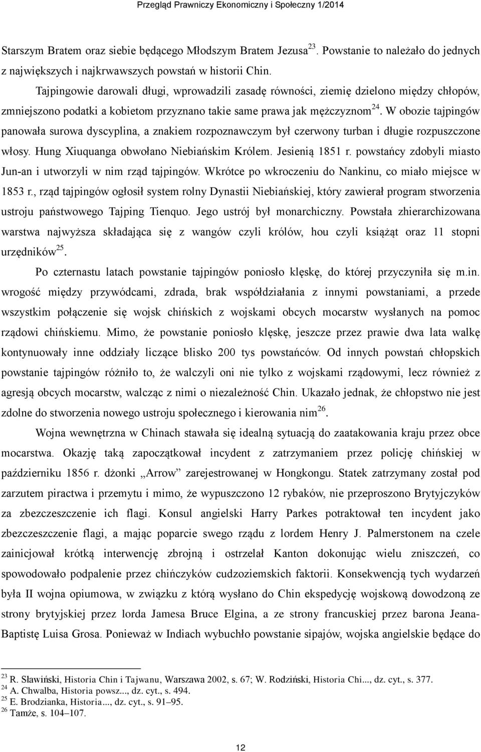 W obozie tajpingów panowała surowa dyscyplina, a znakiem rozpoznawczym był czerwony turban i długie rozpuszczone włosy. Hung Xiuquanga obwołano Niebiańskim Królem. Jesienią 1851 r.