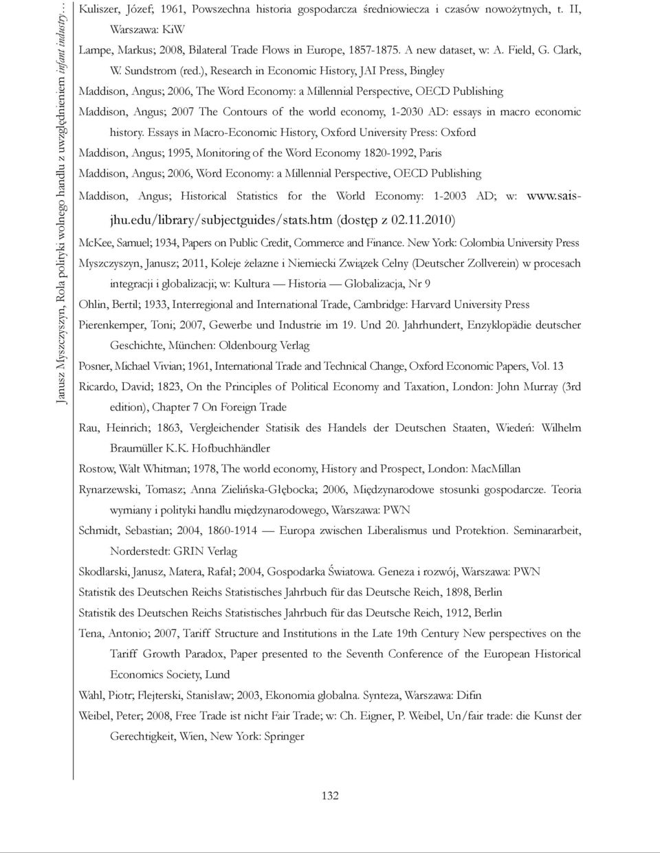 ), Research in Economic History, JAI Press, Bingley Maddison, Angus; 2006, The Word Economy: a Millennial Perspective, OECD Publishing Maddison, Angus; 2007 The Contours of the world economy, 1-2030