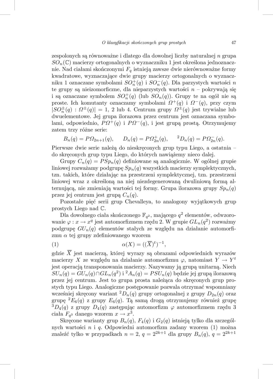 dlaparzystychwartościn te grupy są nieizomorficzne, dla nieparzystych wartości n pokrywają się isąoznaczanesymbolemso + n (q)(lubso n(q)).grupytenaogółniesą proste.