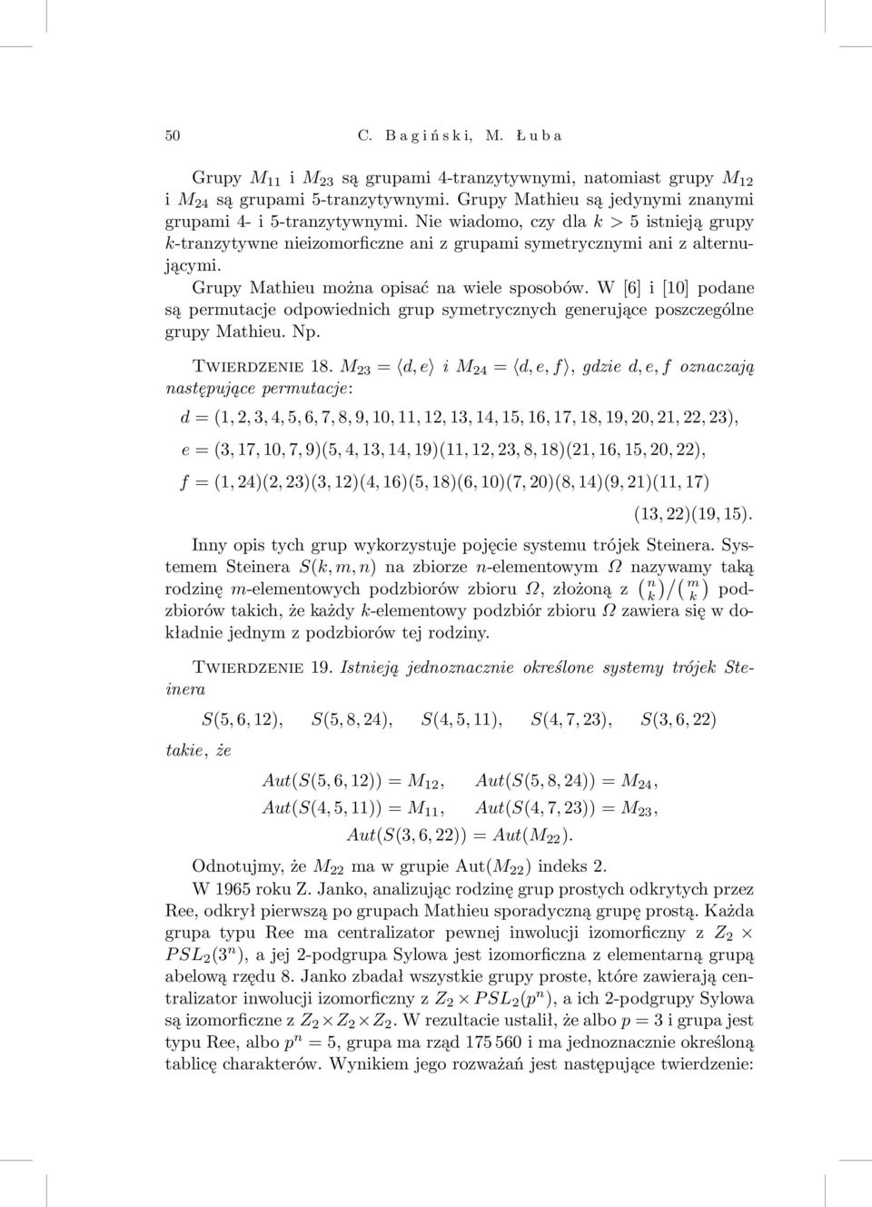 W[6]i[0]podane są permutacje odpowiednich grup symetrycznych generujące poszczególne grupy Mathieu. Np. Twierdzenie8.