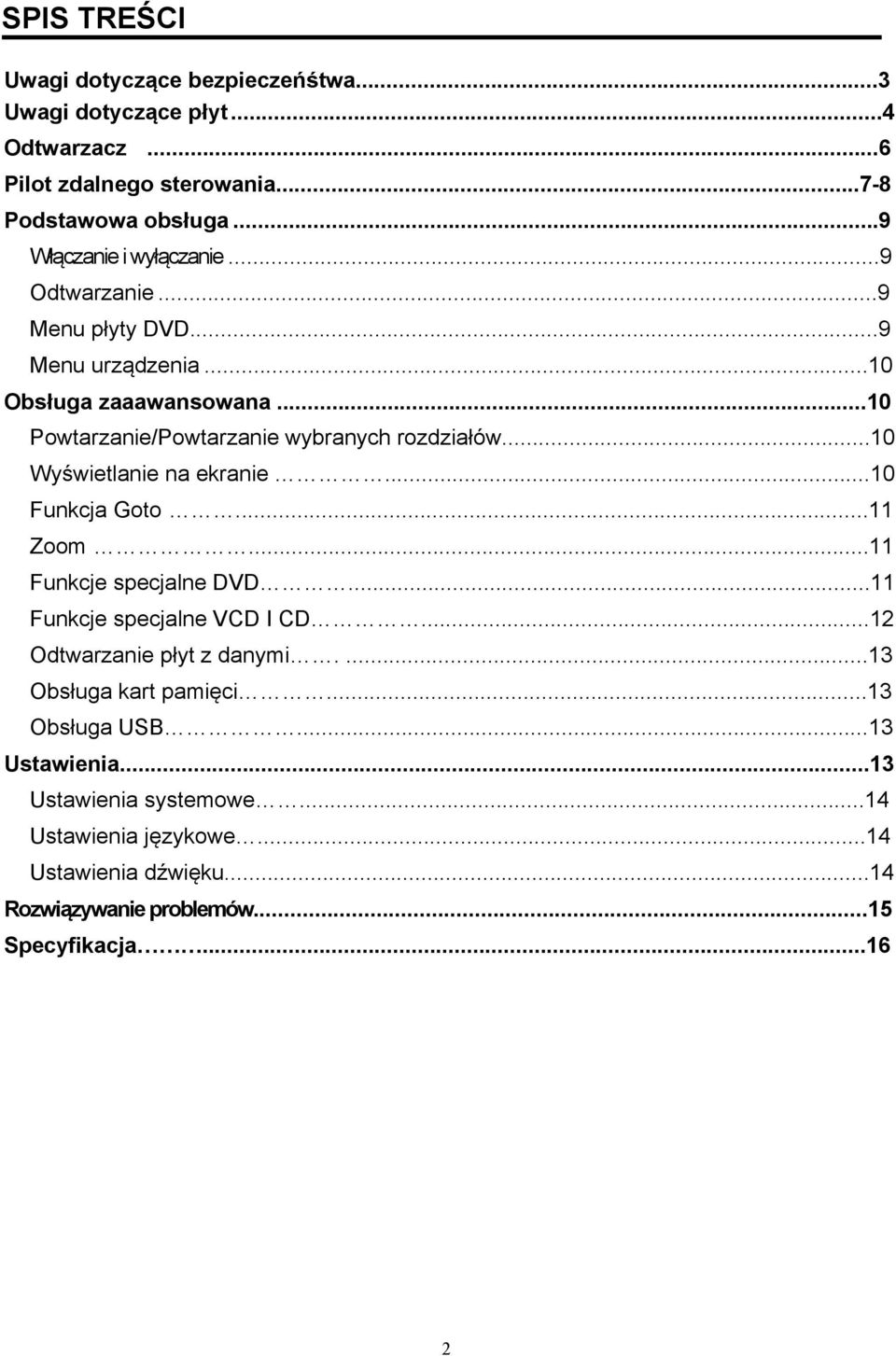 ..10 Wyświetlanie na ekranie...10 Funkcja Goto...11 Zoom...11 Funkcje specjalne DVD...11 Funkcje specjalne VCD I CD...12 Odtwarzanie płyt z danymi.