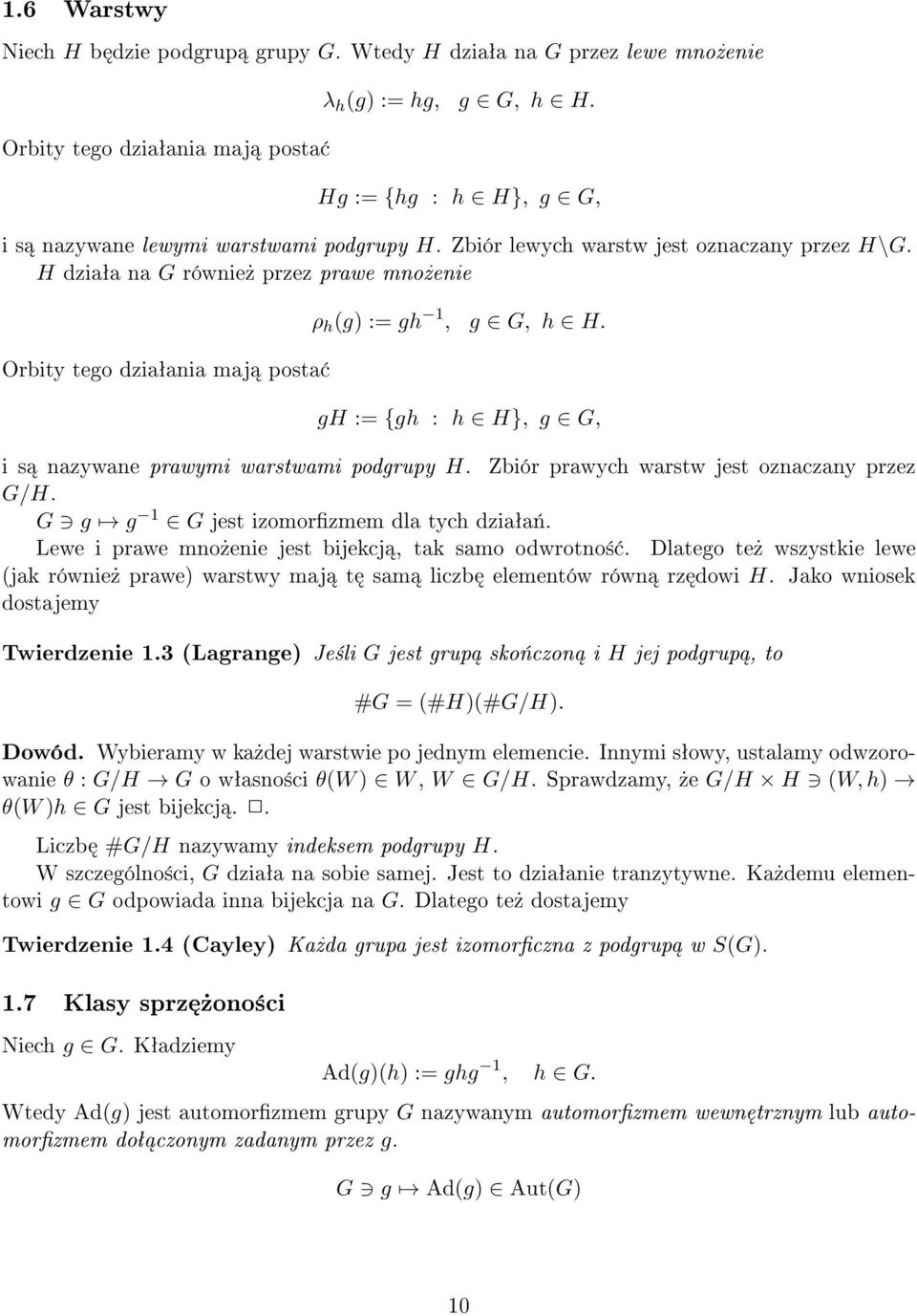 H dziaªa na G równie» przez prawe mno»enie Orbity tego dziaªania maj posta ρ h (g) := gh 1, g G, h H. gh := {gh : h H}, g G, i s nazywane prawymi warstwami podgrupy H.