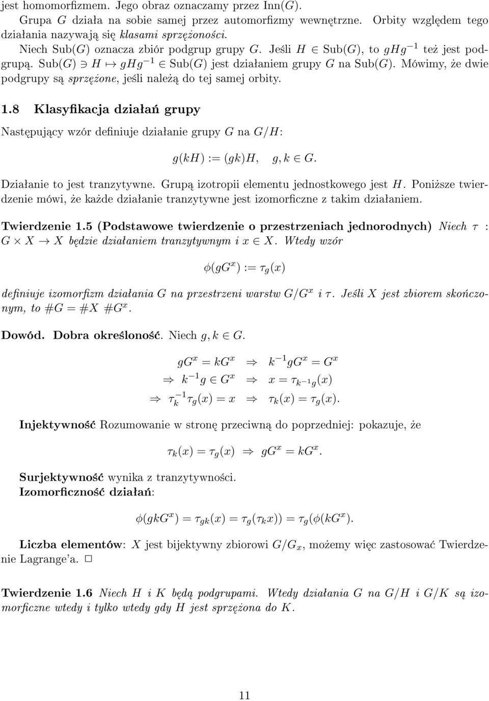 Mówimy,»e dwie podgrupy s sprz»one, je±li nale» do tej samej orbity. 1.8 Klasykacja dziaªa«grupy Nast puj cy wzór deniuje dziaªanie grupy G na G/H: g(kh) := (gk)h, g, k G.
