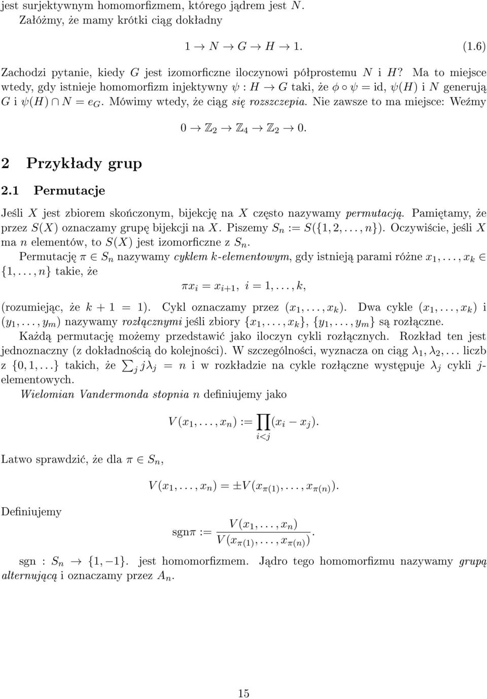 Nie zawsze to ma miejsce: We¹my 0 Z 2 Z 4 Z 2 0. 2 Przykªady grup 2.1 Permutacje Je±li X jest zbiorem sko«czonym, bijekcj na X cz sto nazywamy permutacj.