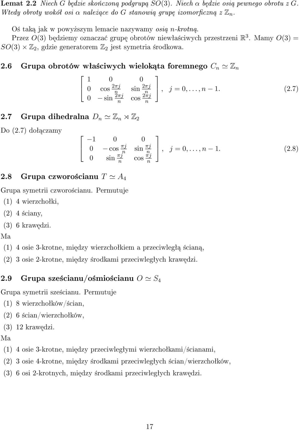 gdzie generatorem Z 2 jest symetria ±rodkowa. 2.6 Grupa obrotów wªa±ciwych wielok ta foremnego C n Z n 1 0 0 0 cos 2πj n sin 2πj n, j = 0,..., n 1. (2.7) 0 sin 2πj n cos 2πj n 2.