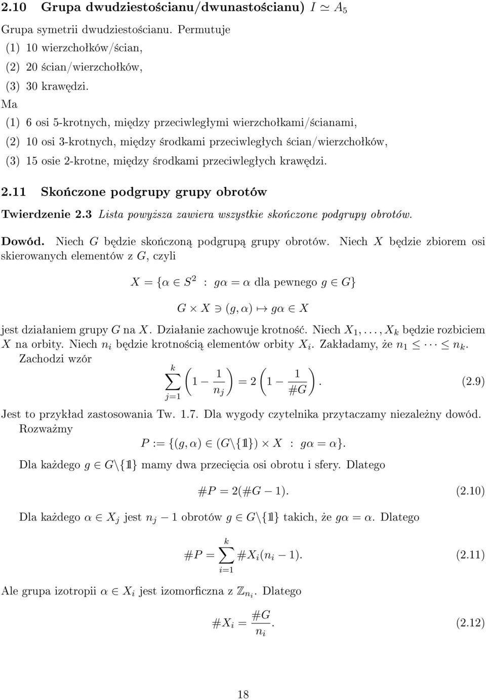 kraw dzi. 2.11 Sko«czone podgrupy grupy obrotów Twierdzenie 2.3 Lista powy»sza zawiera wszystkie sko«czone podgrupy obrotów. Dowód. Niech G b dzie sko«czon podgrup grupy obrotów.