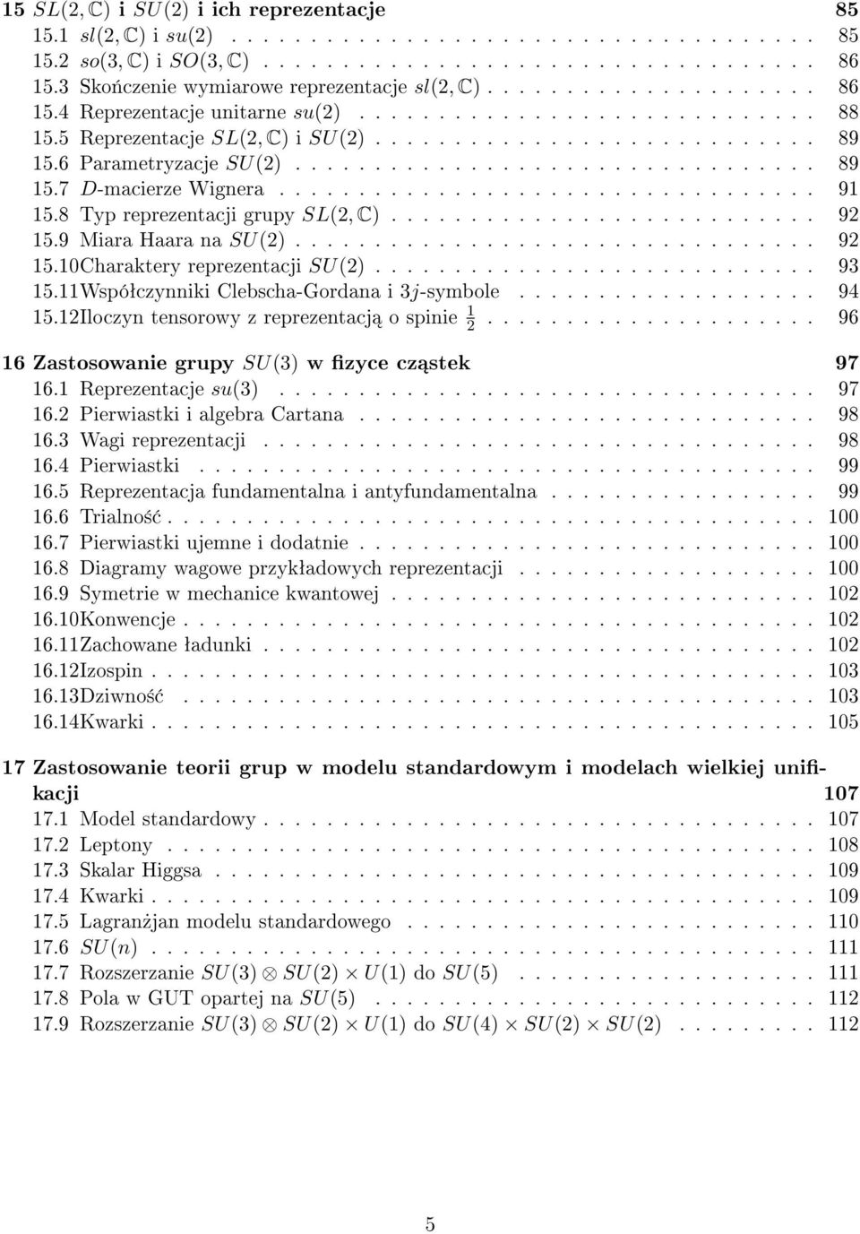 6 Parametryzacje SU(2)................................. 89 15.7 D-macierze Wignera.................................. 91 15.8 Typ reprezentacji grupy SL(2, C)........................... 92 15.