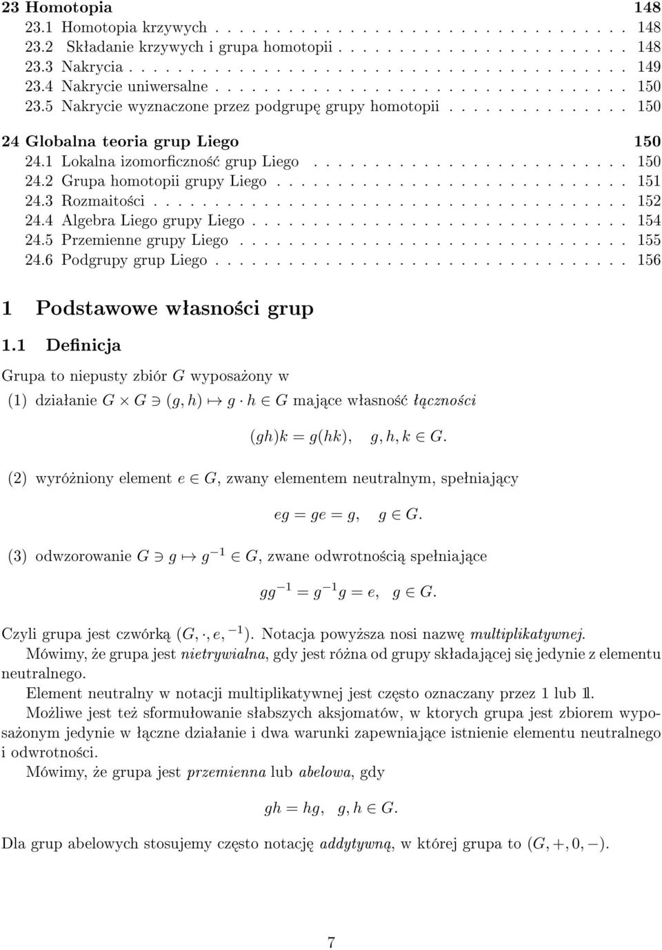 1 Lokalna izomorczno± grup Liego.......................... 150 24.2 Grupa homotopii grupy Liego............................. 151 24.3 Rozmaito±ci....................................... 152 24.