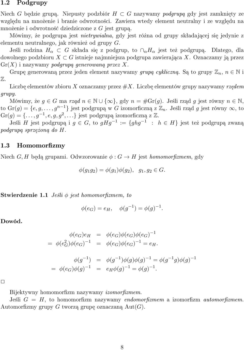 Mówimy,»e podgrupa jest nietrywialna, gdy jest ró»na od grupy skªadaj cej si jedynie z elementu neutralnego, jak równie» od grupy G. Je±li rodzina H α G skªada si z podgrup, to α H α jest te» podgrup.