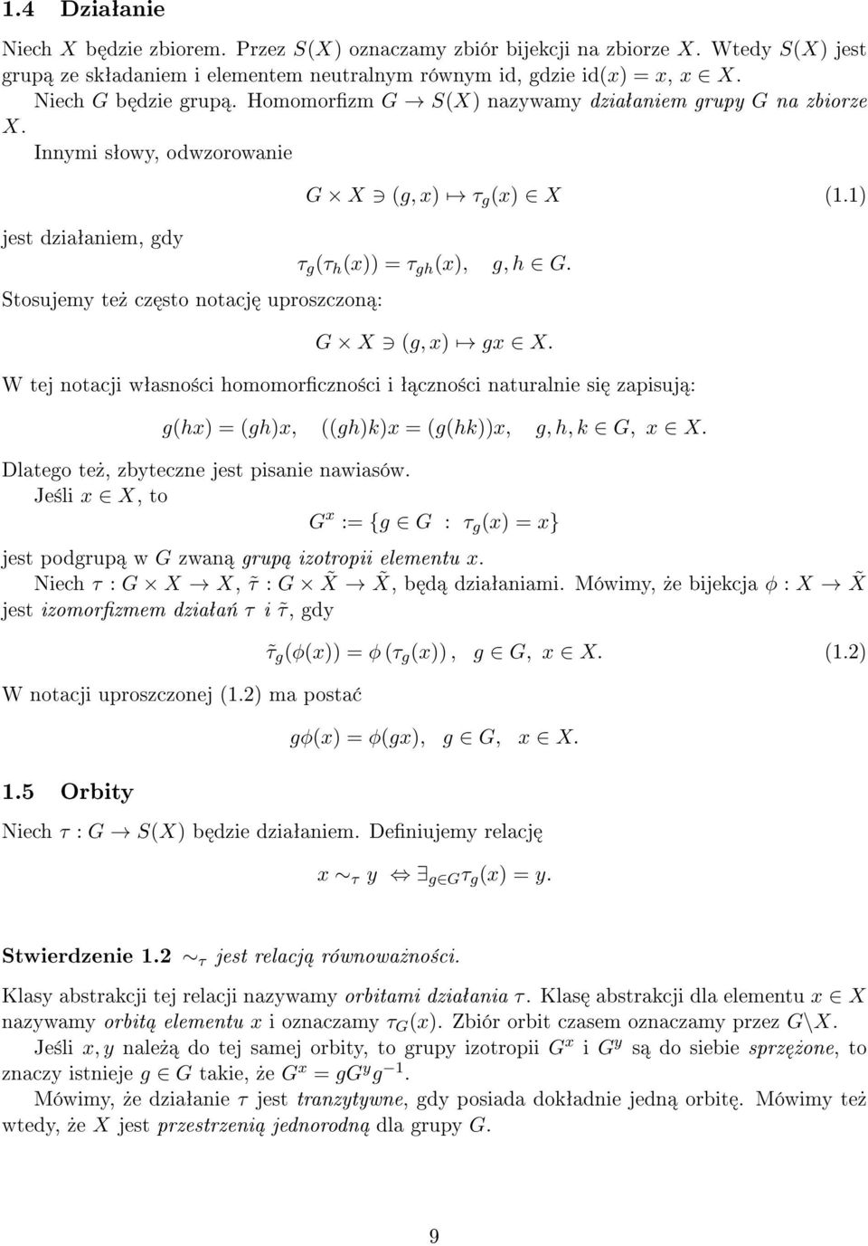 1) τ g (τ h (x)) = τ gh (x), g, h G. G X (g, x) gx X. W tej notacji wªasno±ci homomorczno±ci i ª czno±ci naturalnie si zapisuj : g(hx) = (gh)x, ((gh)k)x = (g(hk))x, g, h, k G, x X.