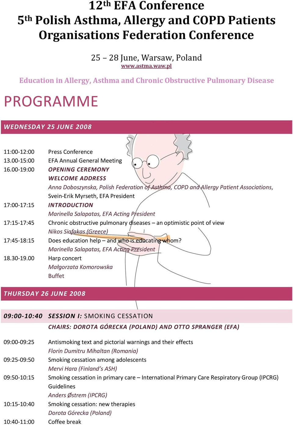 00-19:00 OPENING CEREMONY WELCOME ADDRESS Anna Doboszynska, Polish Federation of Asthma, COPD and Allergy Patient Associations, Svein-Erik Myrseth, EFA President 17:00-17:15 INTRODUCTION Marinella