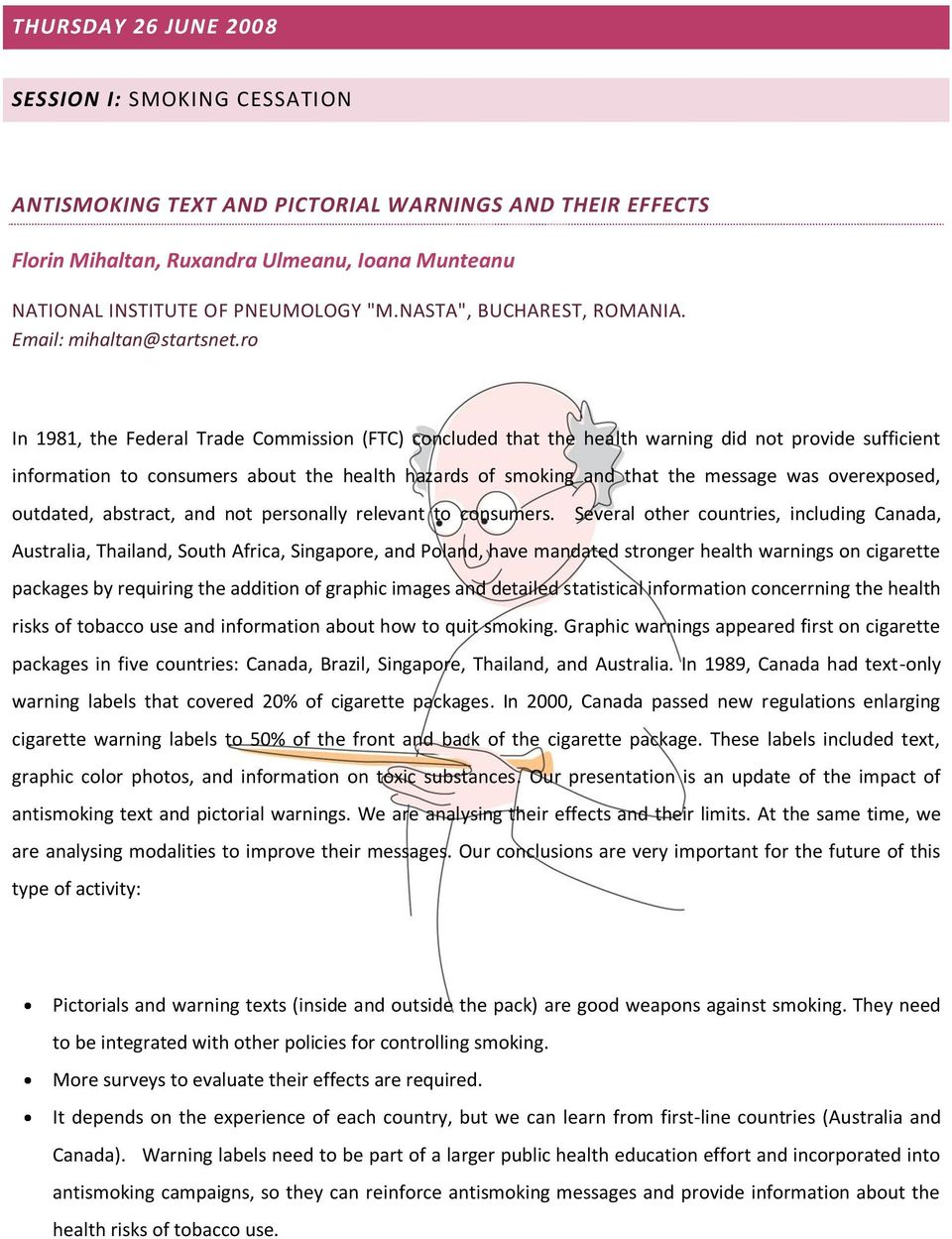 ro In 1981, the Federal Trade Commission (FTC) concluded that the health warning did not provide sufficient information to consumers about the health hazards of smoking and that the message was