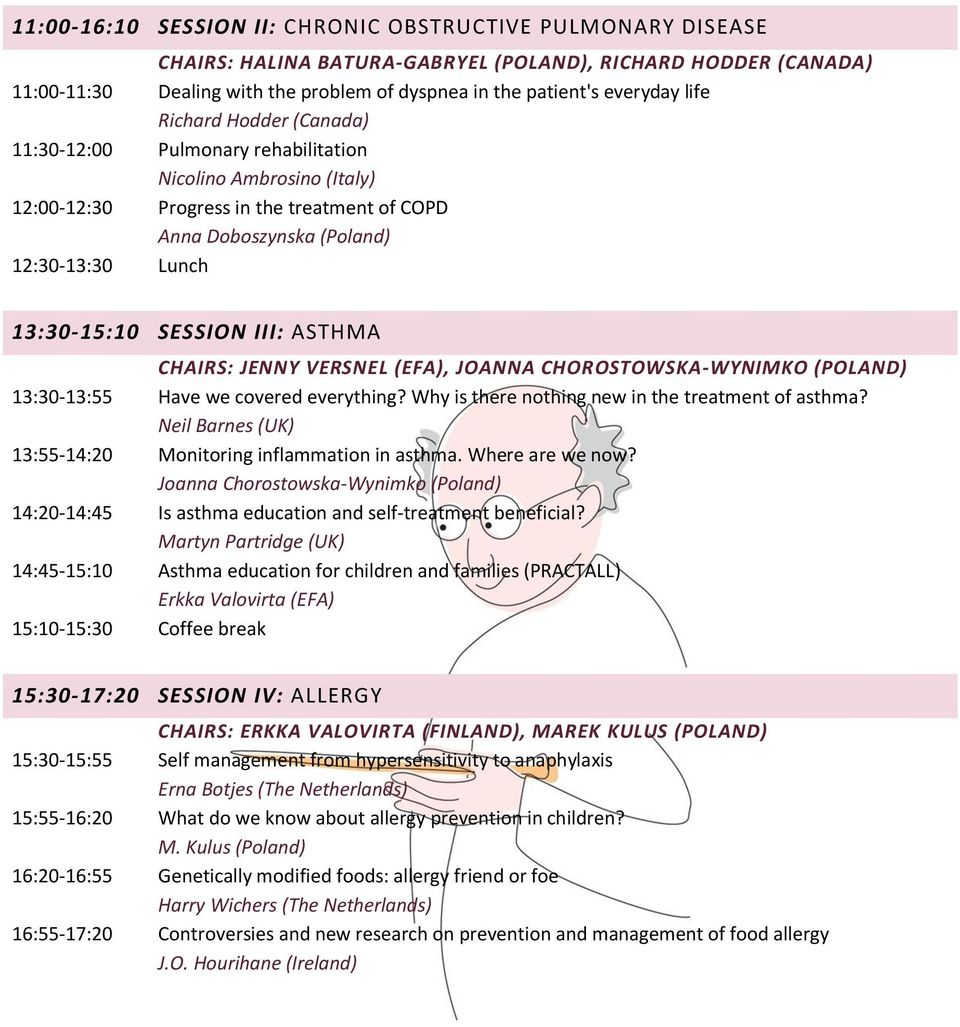 SESSION III: ASTHMA CHAIRS: JENNY VERSNEL (EFA), JOANNA CHOROSTOWSKA-WYNIMKO (POLAND) 13:30-13:55 Have we covered everything? Why is there nothing new in the treatment of asthma?