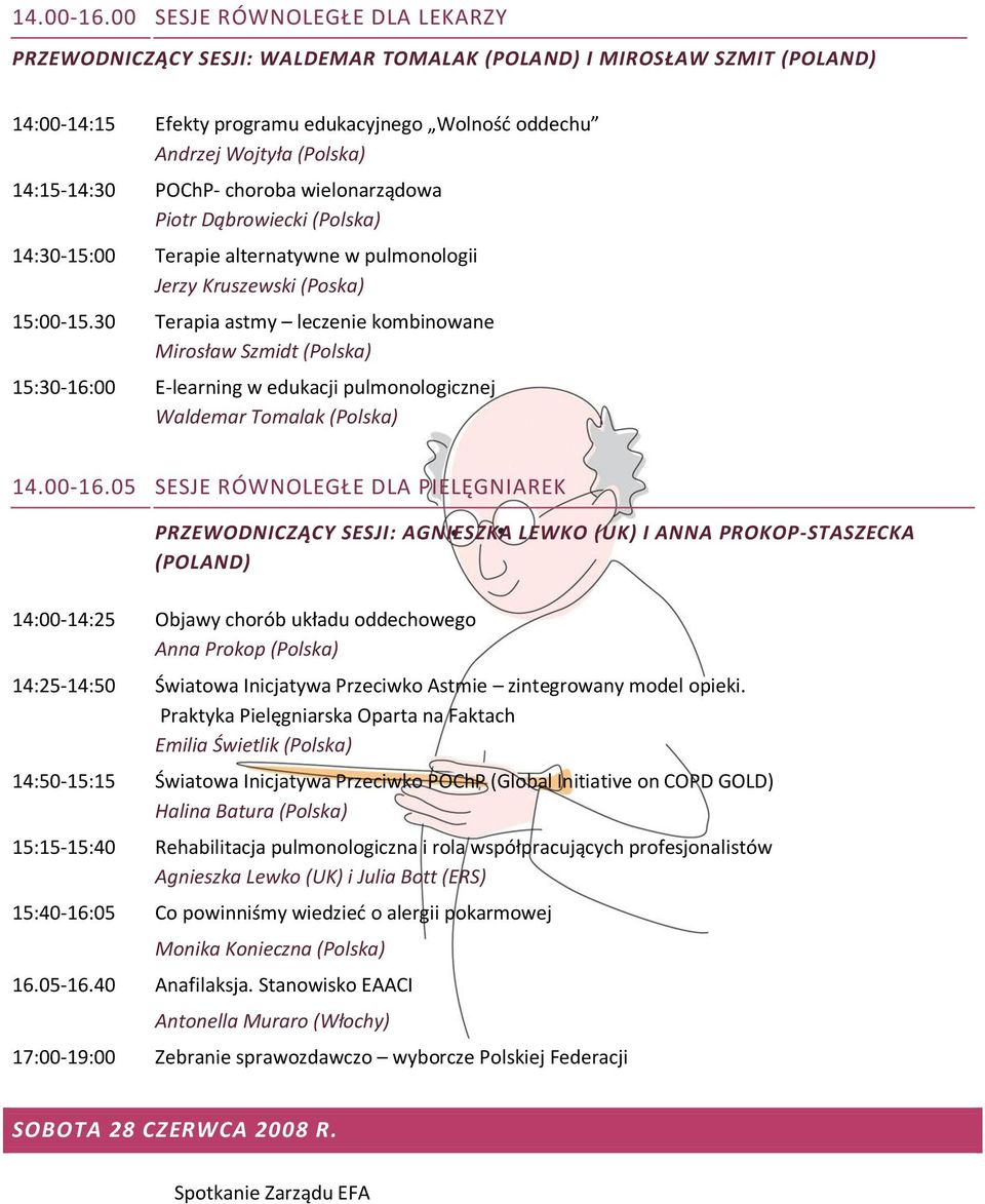 POChP- choroba wielonarządowa Piotr Dąbrowiecki (Polska) 14:30-15:00 Terapie alternatywne w pulmonologii Jerzy Kruszewski (Poska) 15:00-15.