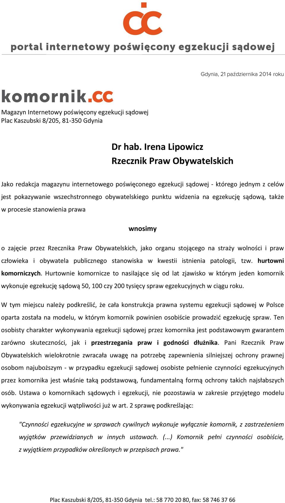 na egzekucję sądową, także w procesie stanowienia prawa wnosimy o zajęcie przez Rzecznika Praw Obywatelskich, jako organu stojącego na straży wolności i praw człowieka i obywatela publicznego