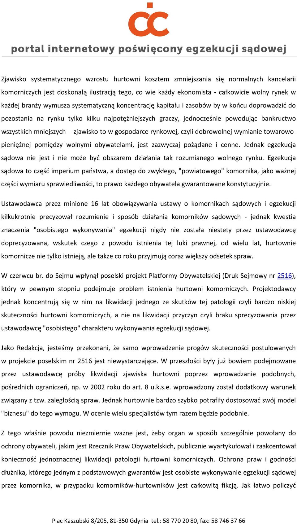 zjawisko to w gospodarce rynkowej, czyli dobrowolnej wymianie towarowopieniężnej pomiędzy wolnymi obywatelami, jest zazwyczaj pożądane i cenne.