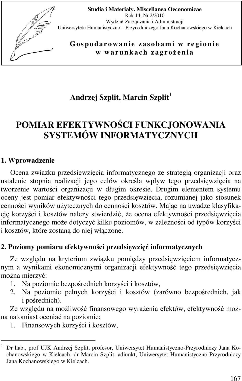 g i o n i e w w a r u n k a c h z a g r oŝenia Andrzej Szplit, Marcin Szplit 1 POMIAR EFEKTYWNOŚCI FUNKCJONOWANIA SYSTEMÓW INFORMATYCZNYCH 1.