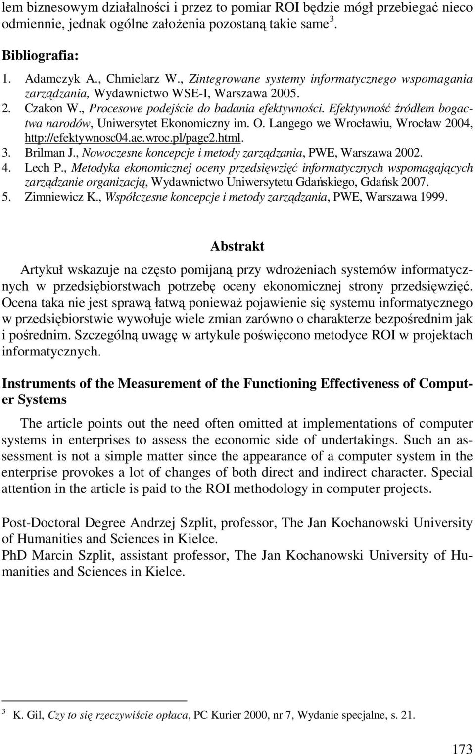 Efektywność źródłem bogactwa narodów, Uniwersytet Ekonomiczny im. O. Langego we Wrocławiu, Wrocław 2004, http://efektywnosc04.ae.wroc.pl/page2.html. 3. Brilman J.