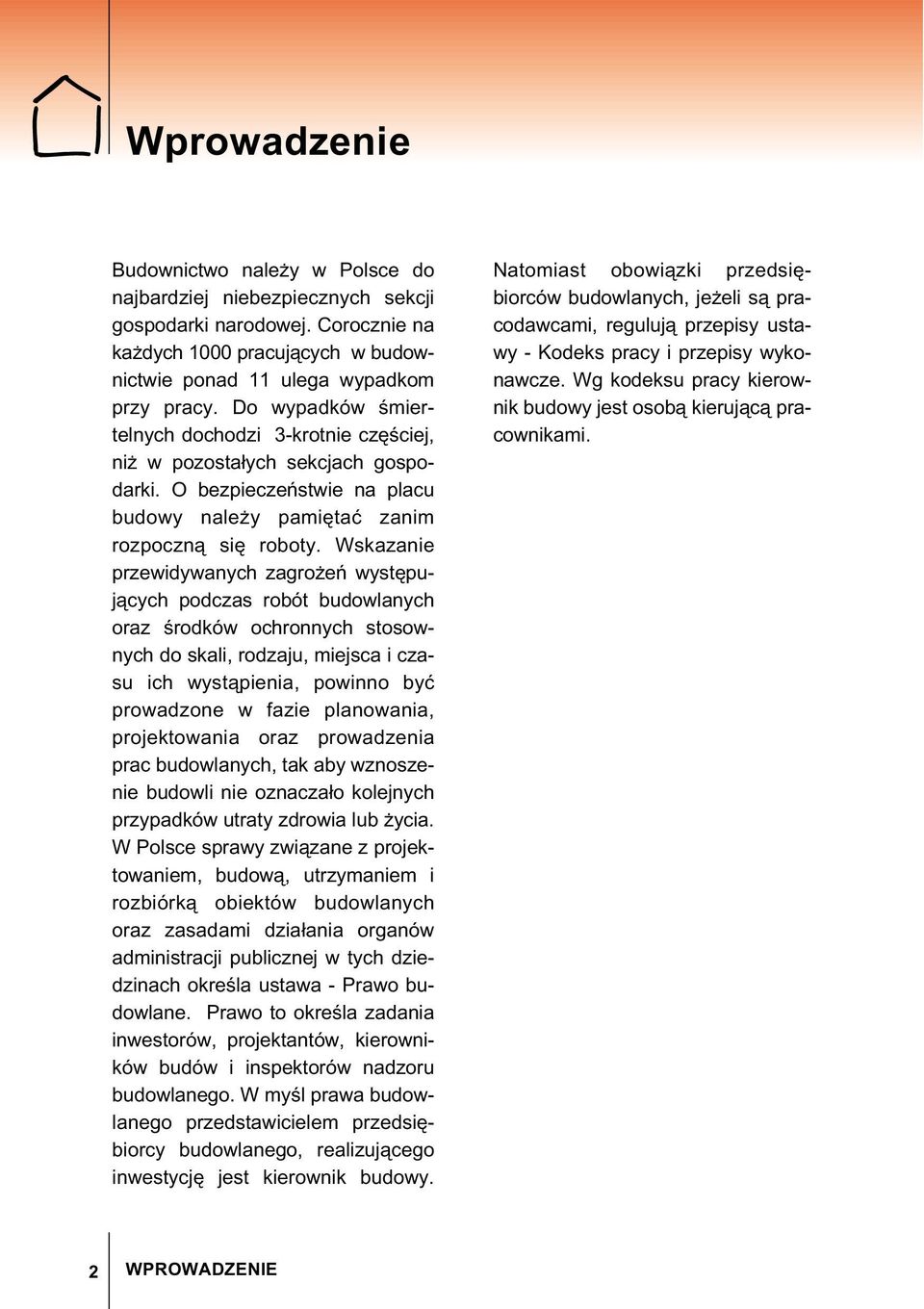 Wskazanie przewidywanych zagro e wyst puj cych podczas robót budowlanych oraz rodków ochronnych stosownych do skali, rodzaju, miejsca i czasu ich wyst pienia, powinno by prowadzone w fazie