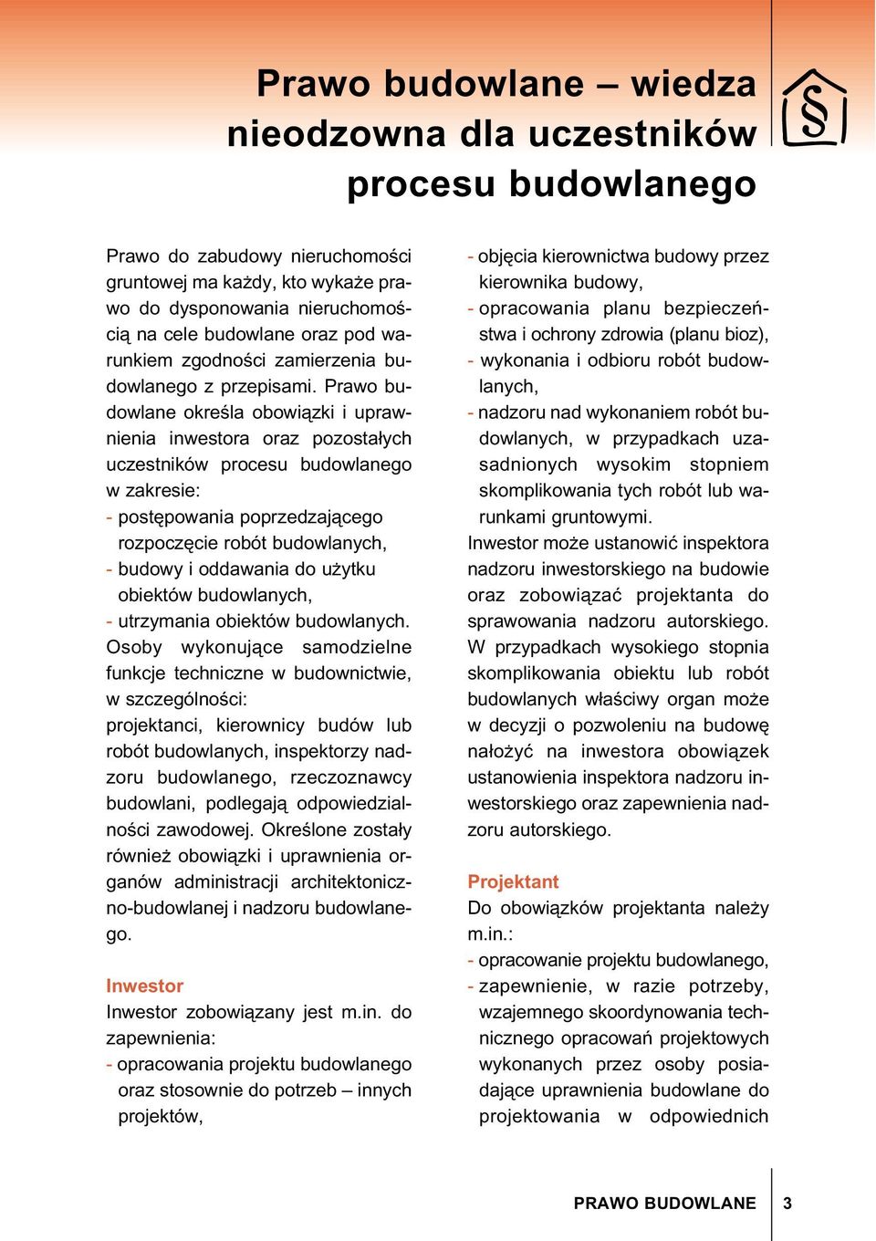 Prawo budowlane okre la obowi zki i uprawnienia inwestora oraz pozosta±ych uczestników procesu budowlanego w zakresie: - post powania poprzedzaj cego rozpocz cie robót budowlanych, - budowy i