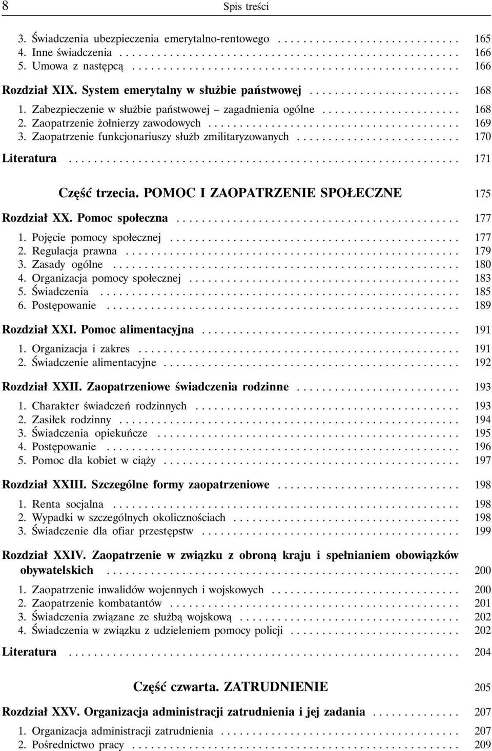 Zaopatrzenie funkcjonariuszy służb zmilitaryzowanych.......................... 170 Literatura... 171 Część trzecia. POMOC I ZAOPATRZENIE SPOŁECZNE 175 Rozdział XX. Pomoc społeczna... 177 1.