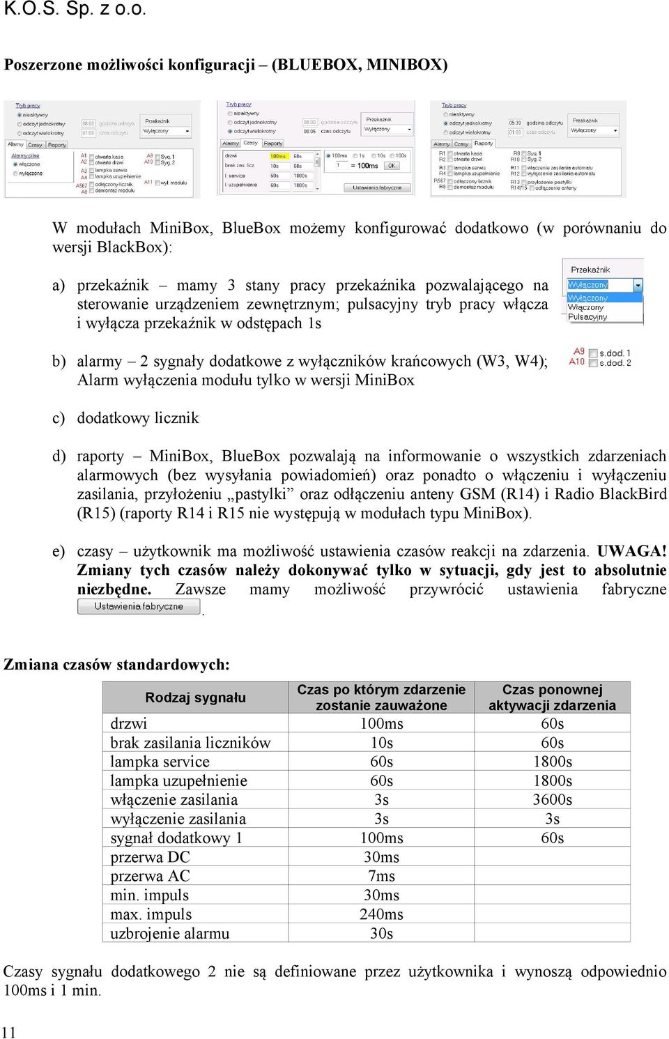 modułu tylko w wersji MiniBox c) dodatkowy licznik d) raporty MiniBox, BlueBox pozwalają na informowanie o wszystkich zdarzeniach alarmowych (bez wysyłania powiadomień) oraz ponadto o włączeniu i