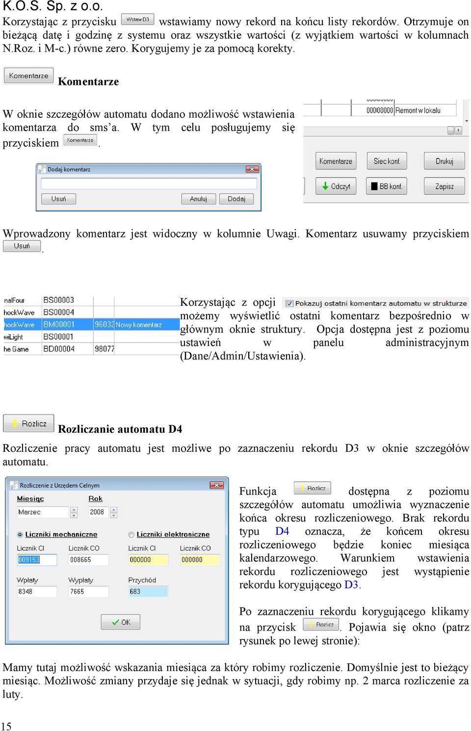 Wprowadzony komentarz jest widoczny w kolumnie Uwagi. Komentarz usuwamy przyciskiem. Korzystając z opcji możemy wyświetlić ostatni komentarz bezpośrednio w głównym oknie struktury.