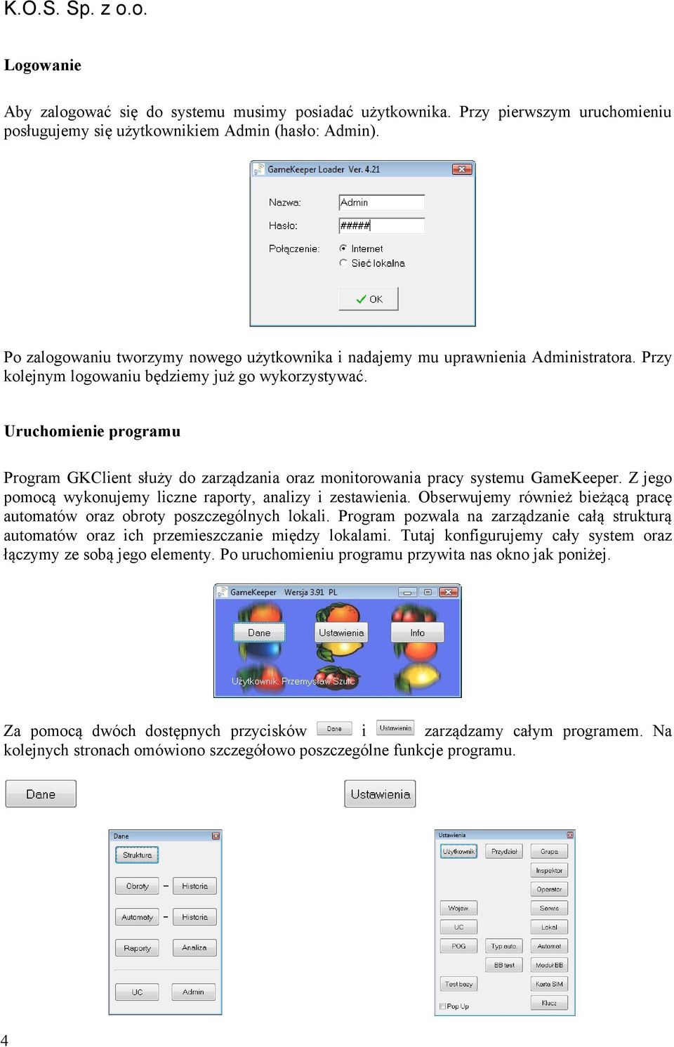 Uruchomienie programu Program GKClient służy do zarządzania oraz monitorowania pracy systemu GameKeeper. Z jego pomocą wykonujemy liczne raporty, analizy i zestawienia.