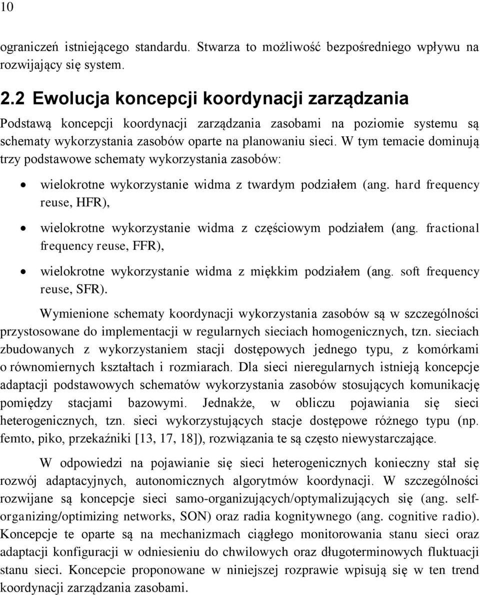 W tym temacie dominują trzy podstawowe schematy wykorzystania zasobów: wielokrotne wykorzystanie widma z twardym podziałem (ang.