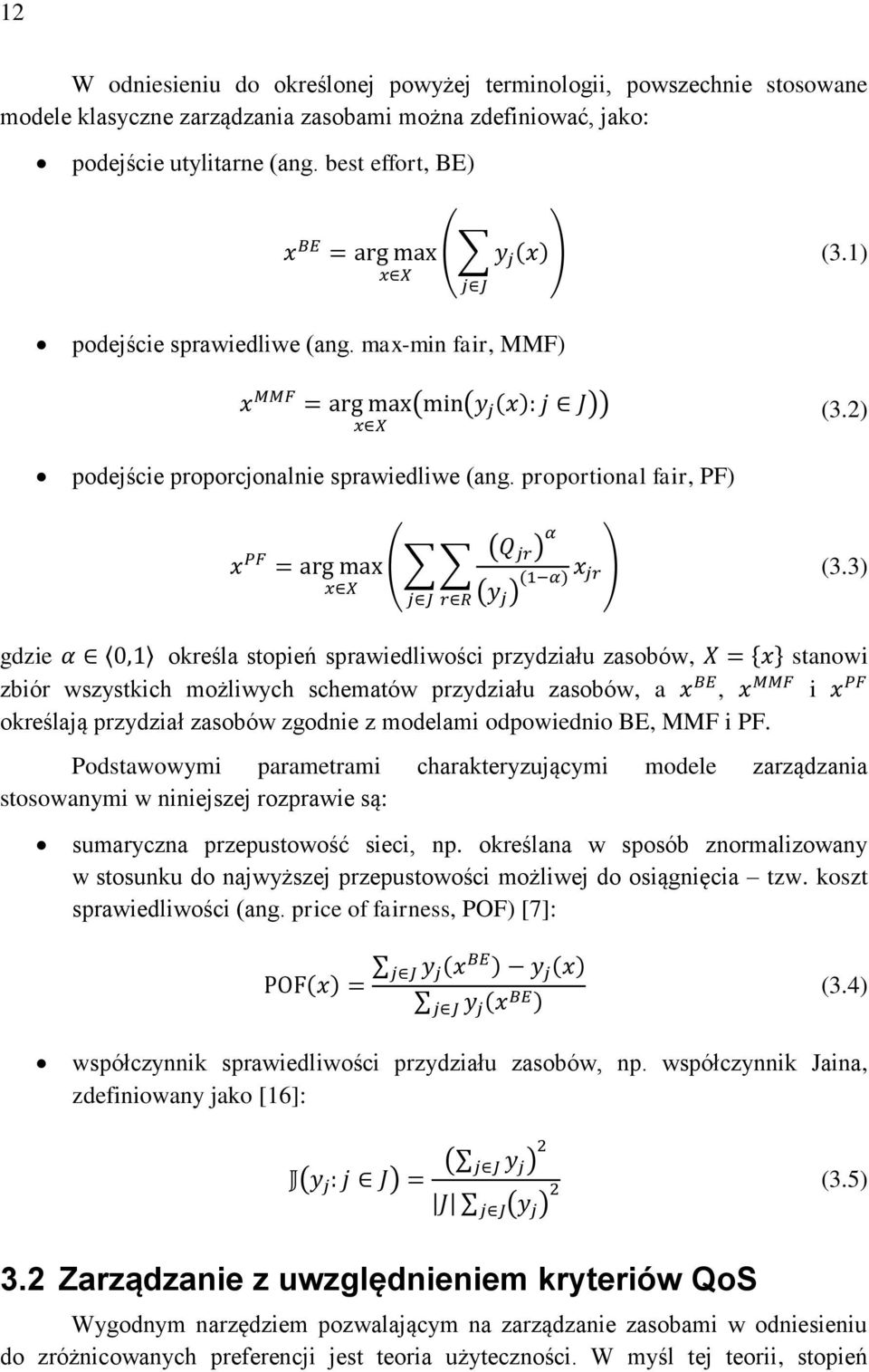 3) gdzie określa stopień sprawiedliwości przydziału zasobów, { } stanowi zbiór wszystkich możliwych schematów przydziału zasobów, a, i określają przydział zasobów zgodnie z modelami odpowiednio BE,