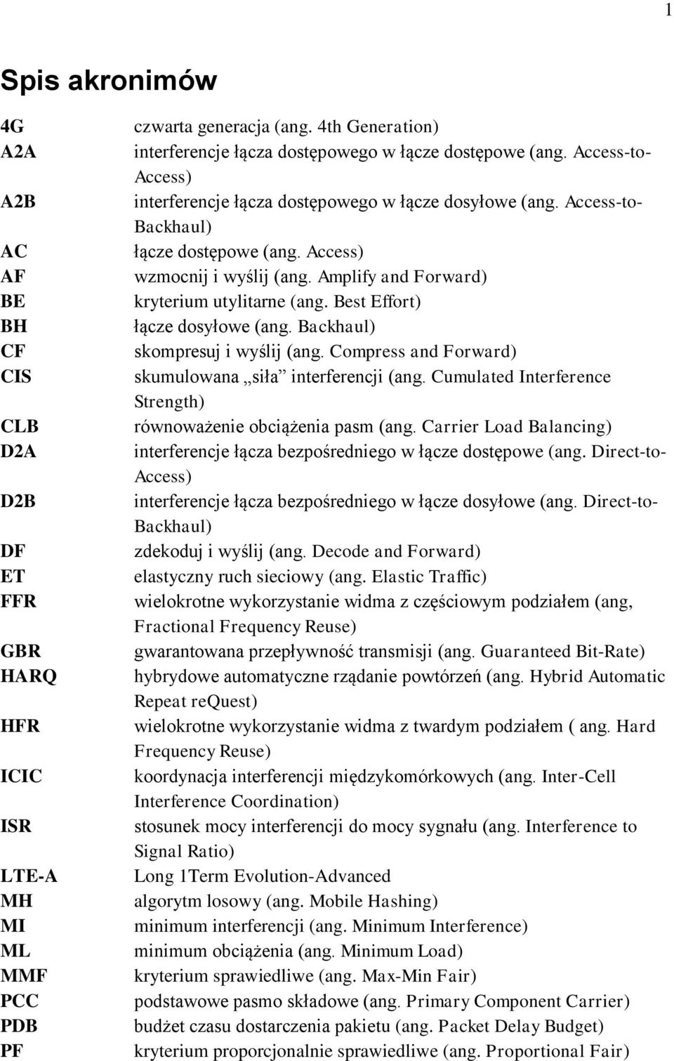 Access) wzmocnij i wyślij (ang. Amplify and Forward) kryterium utylitarne (ang. Best Effort) łącze dosyłowe (ang. Backhaul) skompresuj i wyślij (ang.