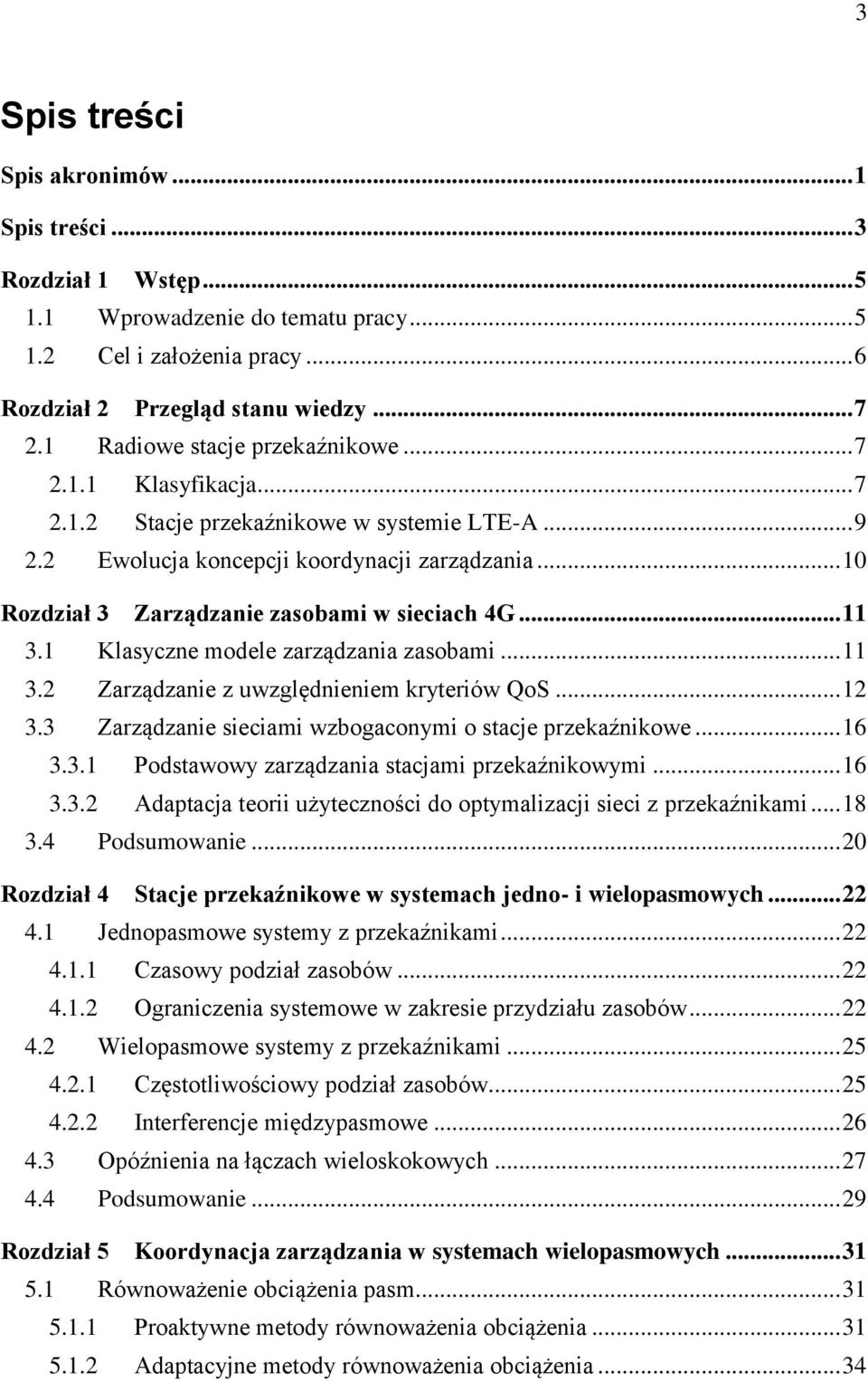 .. 10 Rozdział 3 Zarządzanie zasobami w sieciach 4G... 11 3.1 Klasyczne modele zarządzania zasobami... 11 3.2 Zarządzanie z uwzględnieniem kryteriów QoS... 12 3.