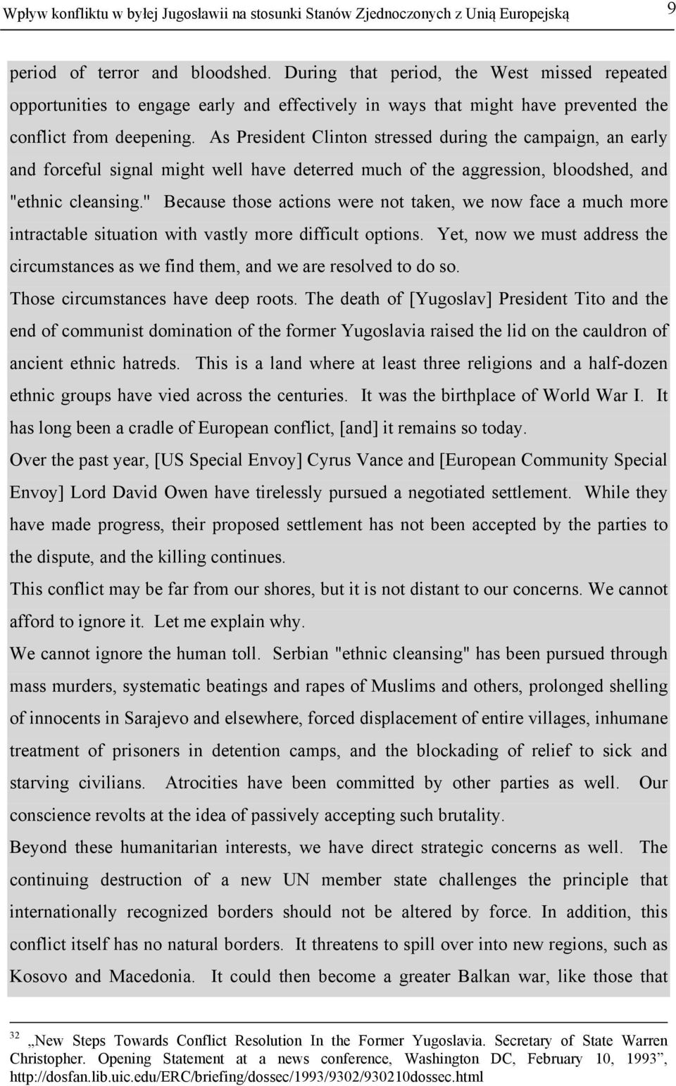 As President Clinton stressed during the campaign, an early and forceful signal might well have deterred much of the aggression, bloodshed, and "ethnic cleansing.