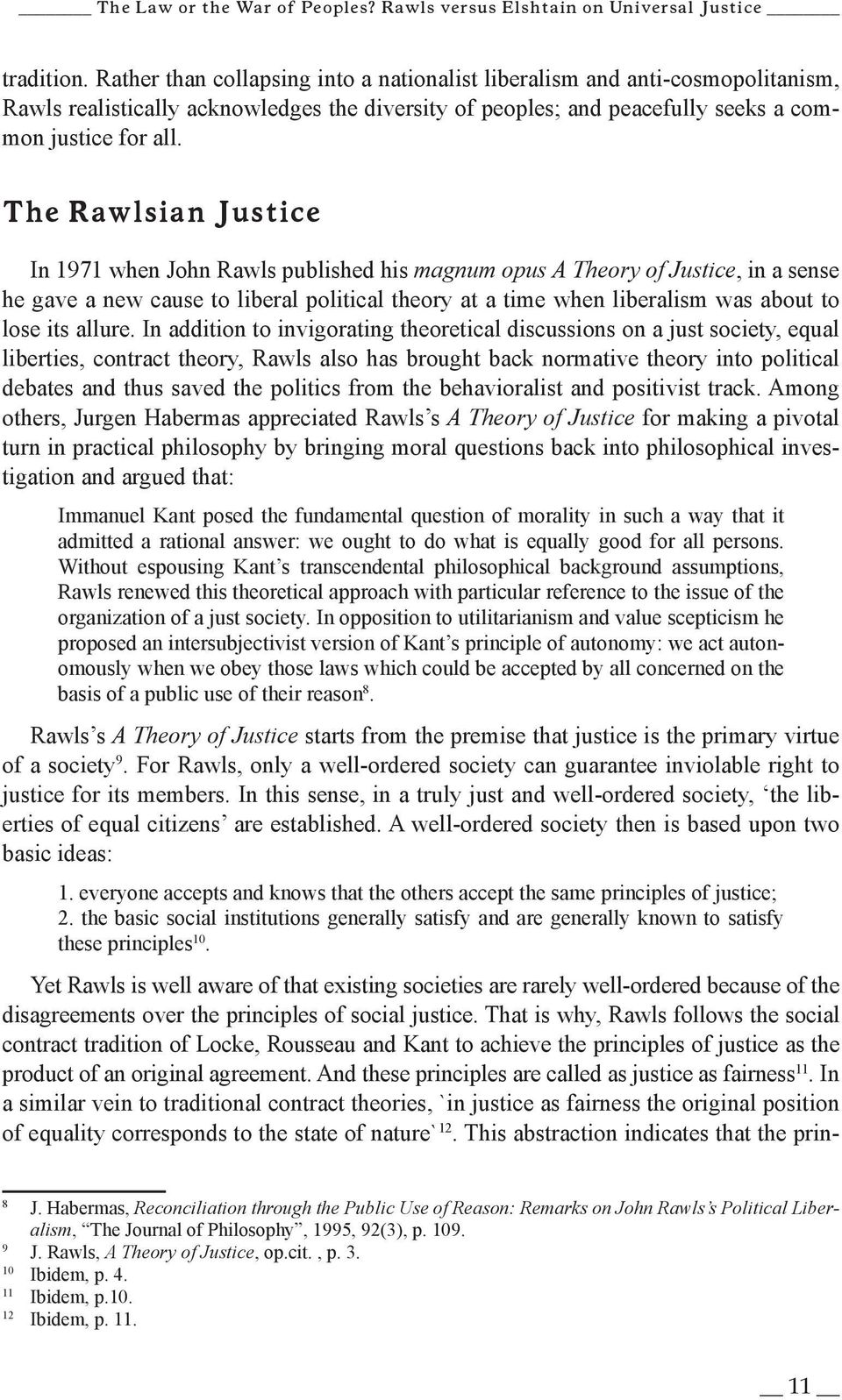 The Rawlsian Justice In 1971 when John Rawls published his magnum opus A Theory of Justice, in a sense he gave a new cause to liberal political theory at a time when liberalism was about to lose its