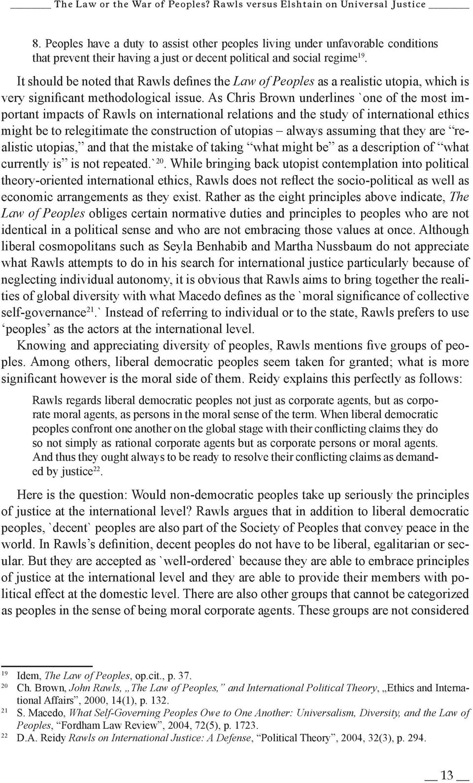 It should be noted that Rawls defines the Law of Peoples as a realistic utopia, which is very significant methodological issue.