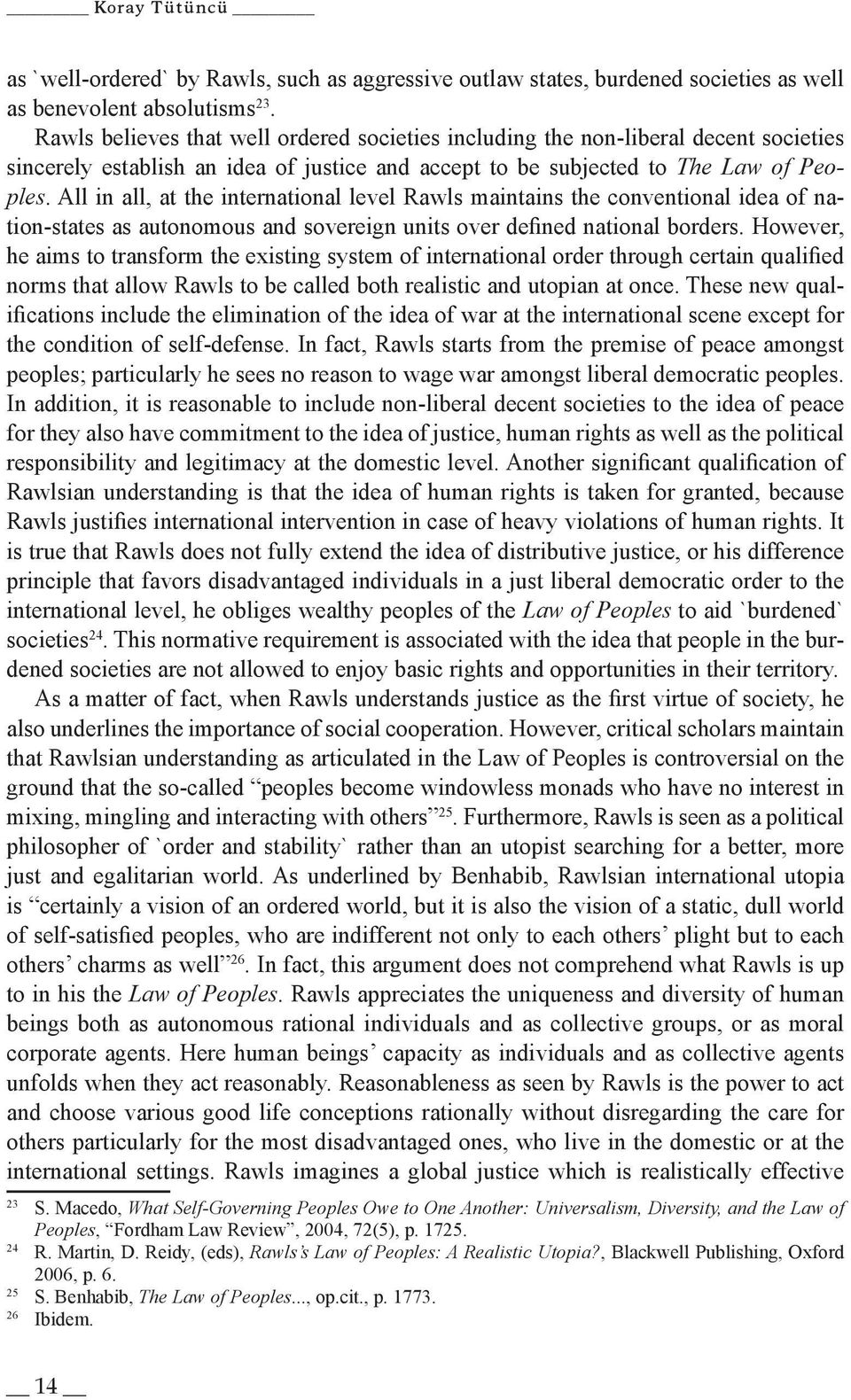 All in all, at the international level Rawls maintains the conventional idea of nation-states as autonomous and sovereign units over defined national borders.